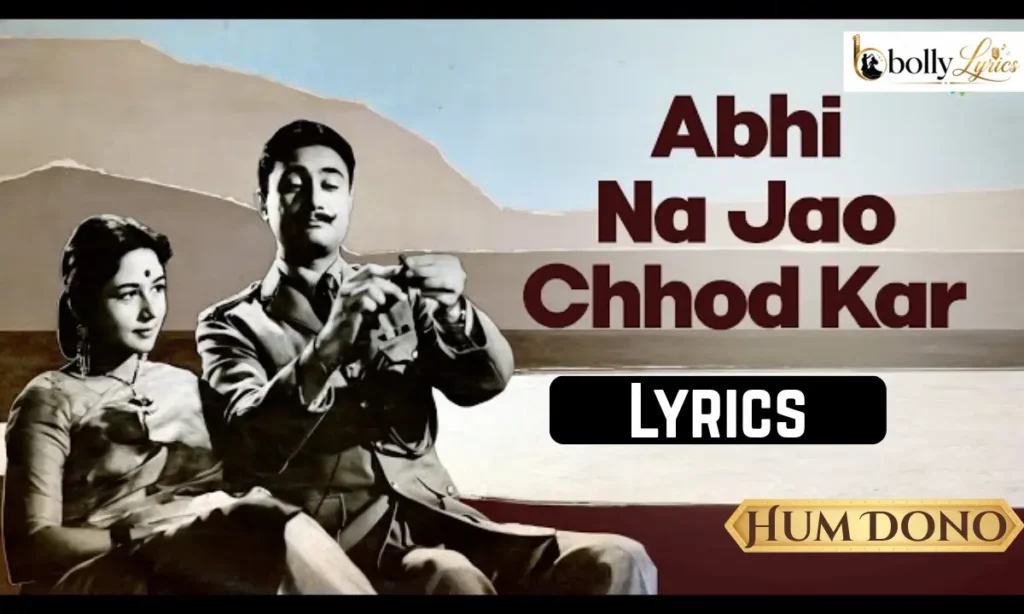 Abhi Na Jao Chhod Kar Lyrics