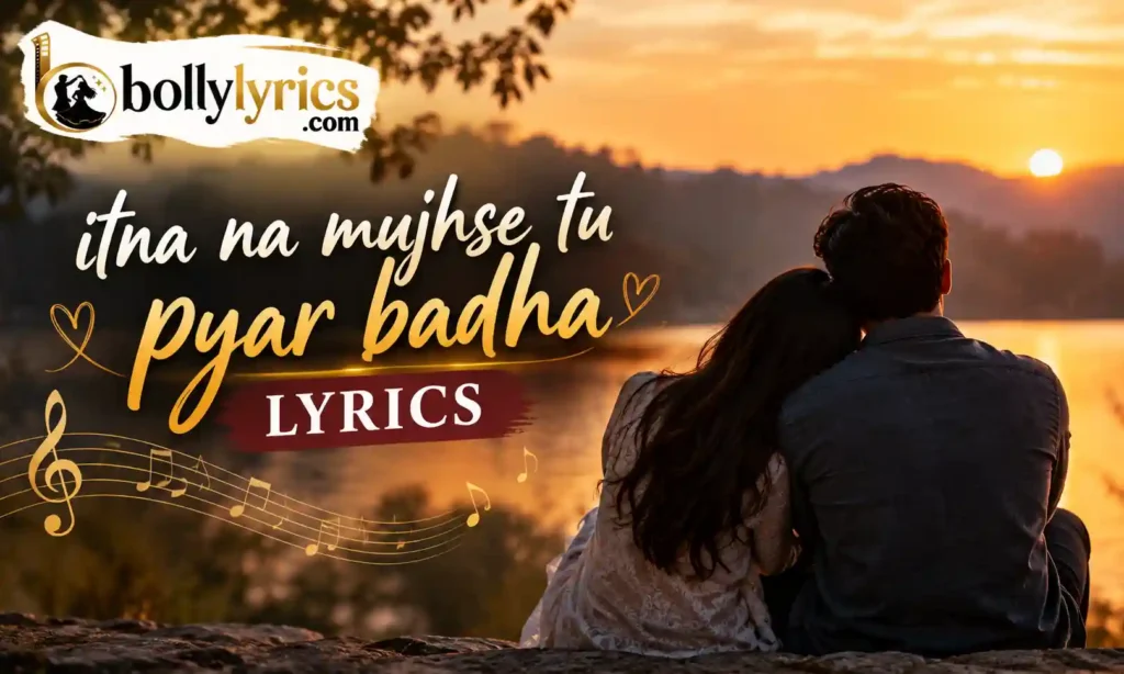 Itna Na Mujhse Tu Pyar Badha Lyrics